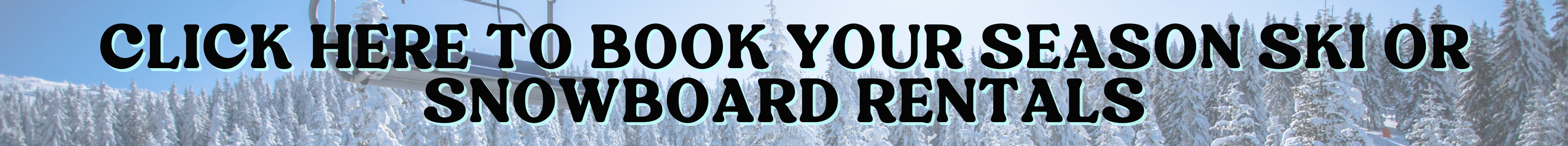 click here to book your season ski or snowboard rental